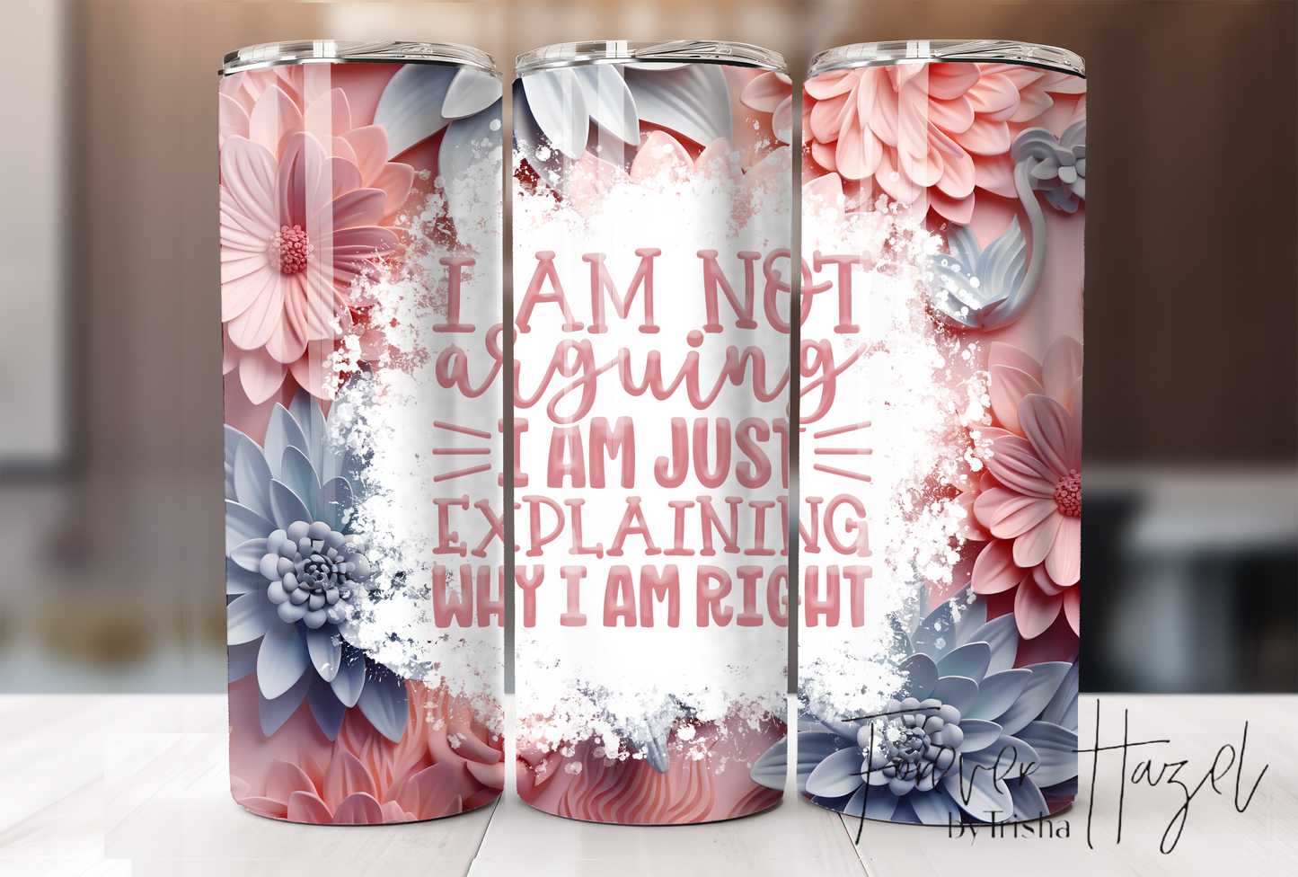 I Am Not Arguing I Am Just Explaining Why I Am Right Tumbler