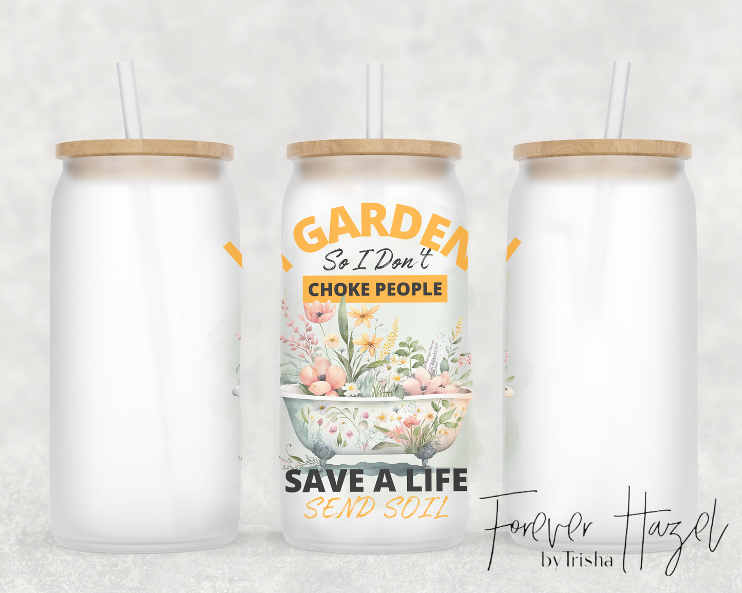I Garden So I Don't Choke People. Save A Life, Send Soil 16oz Frosted Glass Can