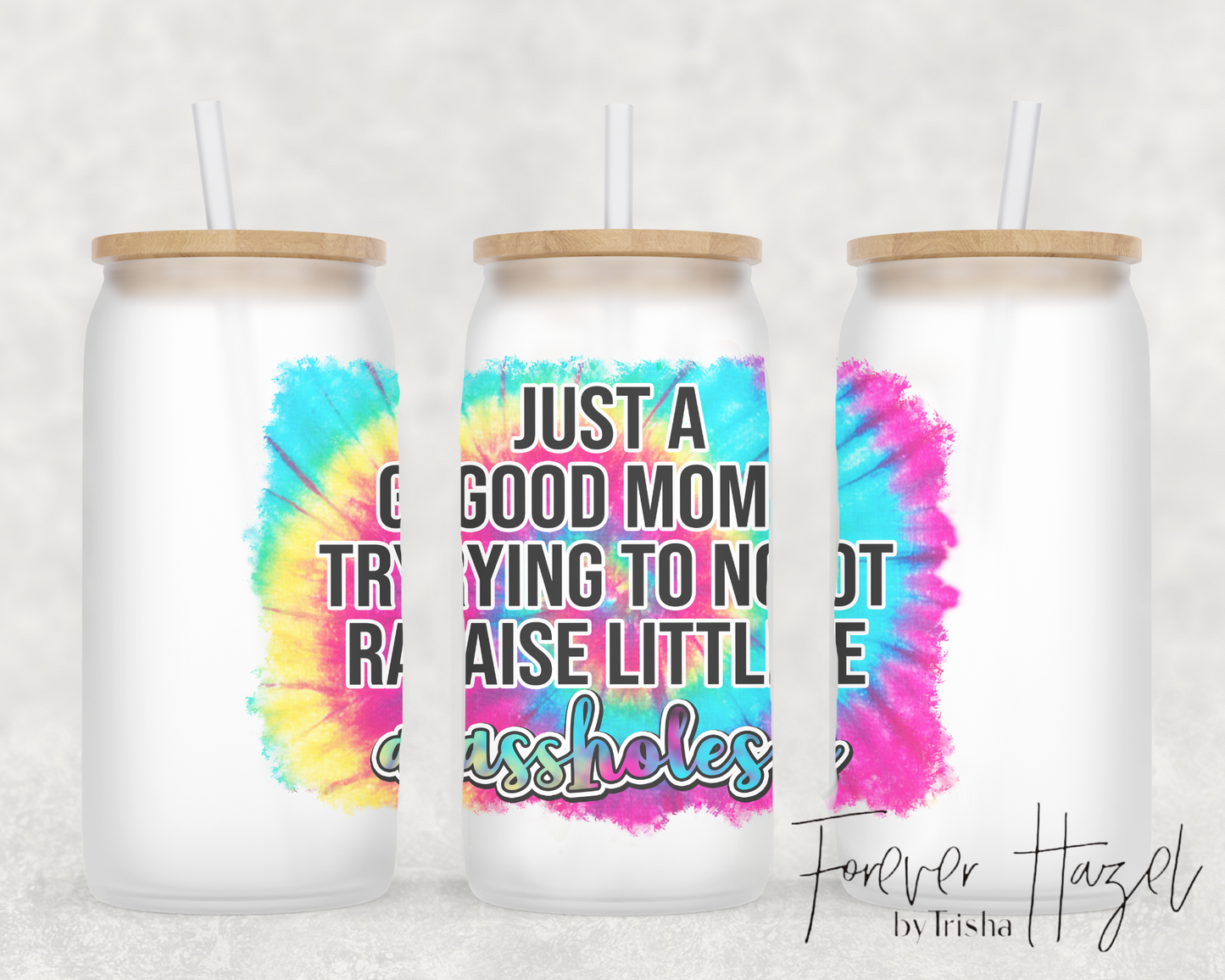 Just A Good Mom Trying To Not Raise Little Assholes 16oz Frosted Glass Can