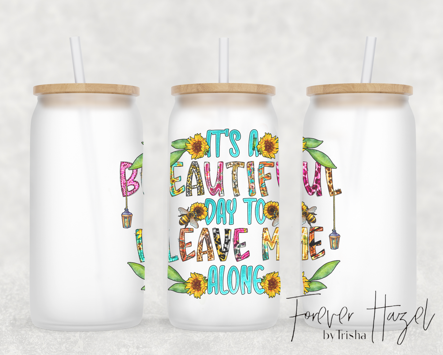 It's A Beautiful Day To Leave Me Alone 16oz Frosted Glass Can