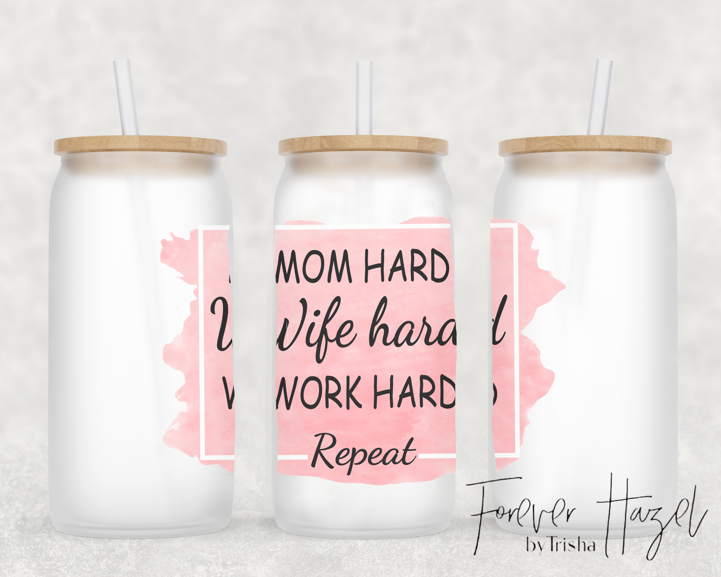 Mom Hard Wife Hard Work Hard Repeat 16oz Frosted Glass Can