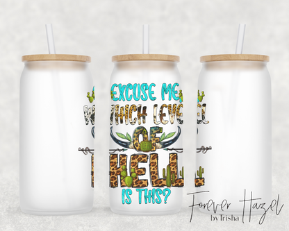 Excuse Me Which Level Of Hell Is This? 16oz Frosted Glass Can