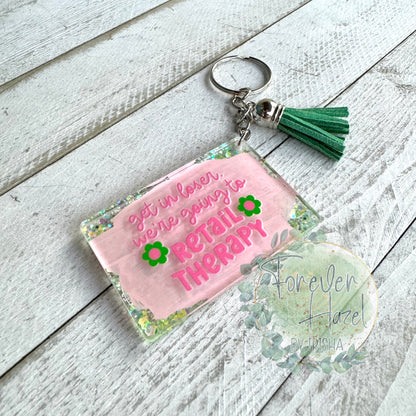 Get in Loser We’re Going to Retail Therapy Keychain
