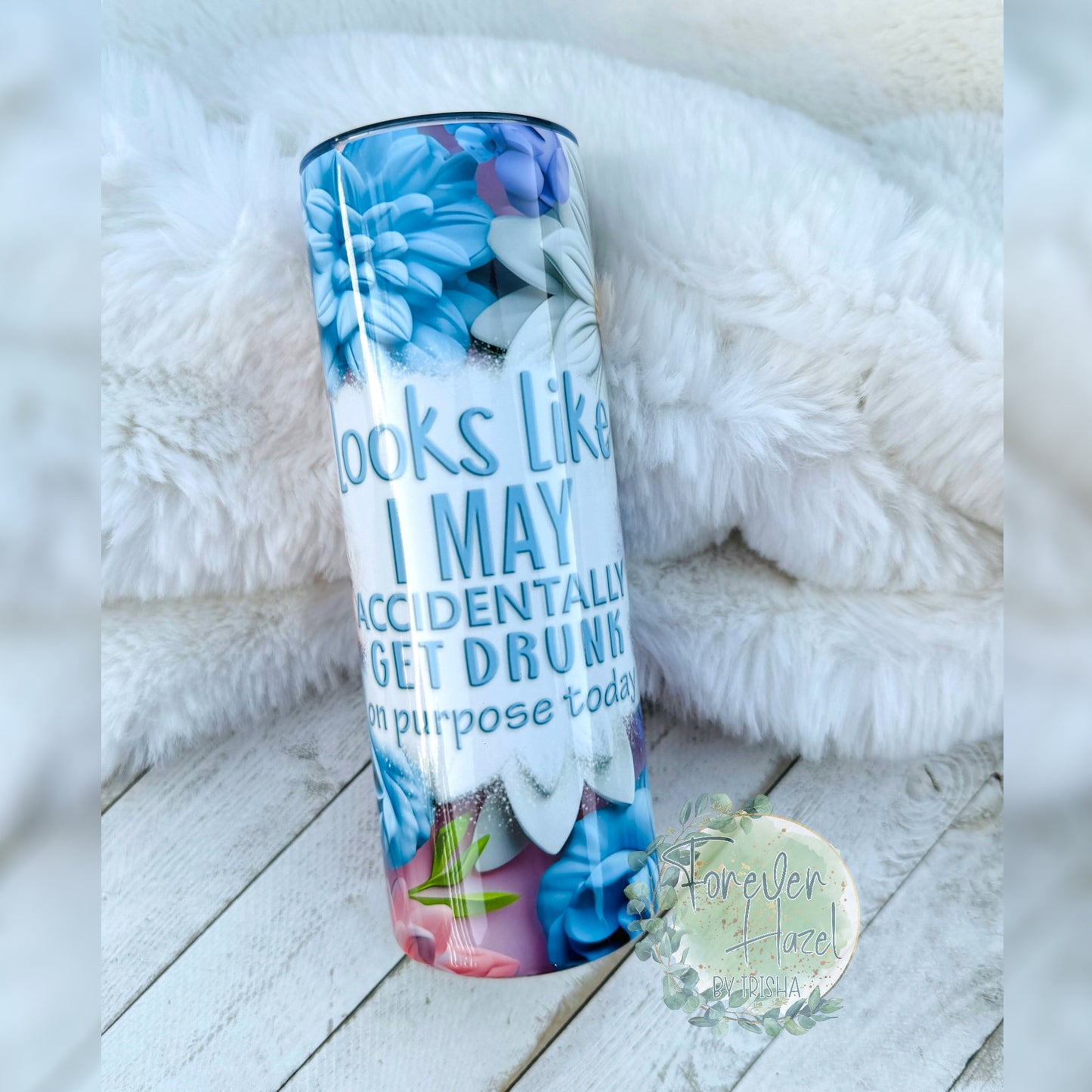 I May Accidentally Get Drunk On Purpose Today Tumbler