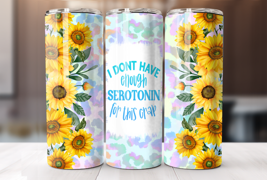 I Dont Have enough Seratonin For this Crap Tumbler