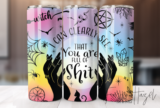 I Can Clearly See You Are Full Of Shit Tumbler