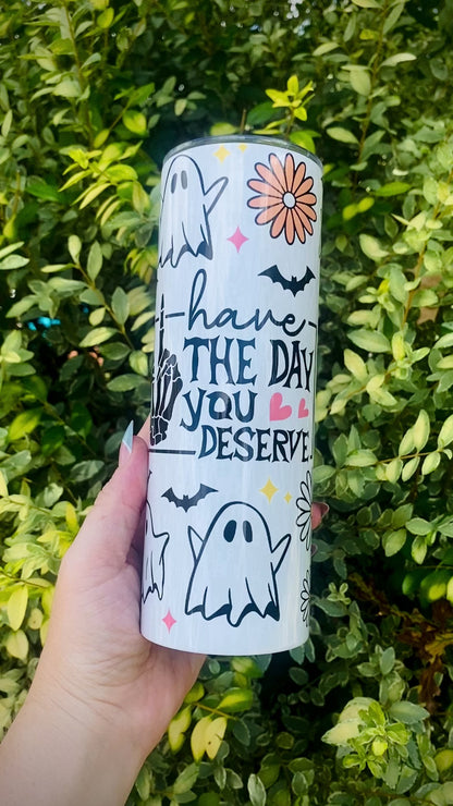 Spooky Have The Day You Deserve Tumbler